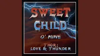 Sweet Child O' Mine (Inspired By The 'Thor: Love And Thunder' Trailer)