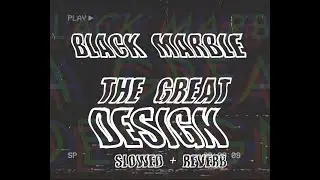 black marble - a great design (slowed+reverb)