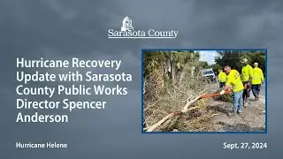 Recovery Update with Sarasota County Public Works Director Spencer Anderson: Sept. 27, 2024