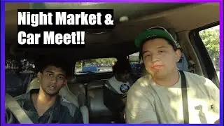 Going to A Night Market and Car Meet! South Bay Area Activities!