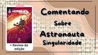 Comentando sobre Astronauta - Singularidade + Review da edi&ccedil;&atilde;o / Blog Da Jack