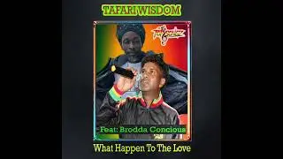 Tafari Wisdom Ft Brodda Conscious  What Happen To The Love (Dem Nah Learn Album) 2022 Reggae