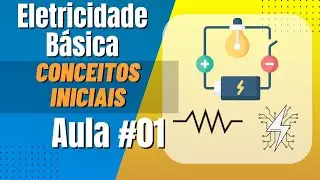 Eletricidade Básica - Conceitos Iniciais - Aula #01