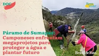 P&aacute;ramo de Sumapaz: Camponeses enfrentam megaprojetos para proteger a &aacute;gua e plantar futuro
