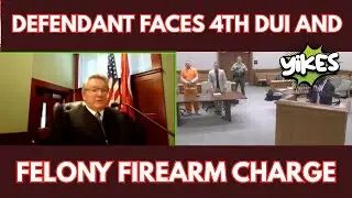 41 Priors! Defendant Faces Off with 4th DUI and Felony Firearm Charge!