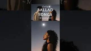 Ballad Songs -Moonlight- #song #bgm #music #relaxing #ballad #shorts