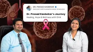 Dr. Prasad Kasbekar, an Oncologist&rsquo;s Dedication to Curing cancer, Holistic Wellness&nbsp;with&nbsp;OHA