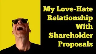 My Love-Hate Relationship With Shareholder Proposals