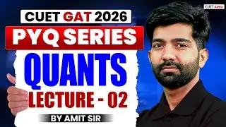 CUET GAT 2026 Quants Previous Year Question | CUET Quantitative Aptitude PYQ Lecture 02 |By Amit Sir