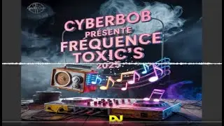 🎧 FR&Eacute;QUENCE TOXIC&rsquo;S 💔  FRENCH MIX by Cyberbob