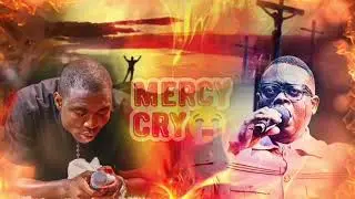 MERCY CRY: POWERFUL PRAYER SESSION WITH THEOPHILUS SUNDAY AND APOSTLE AROME OSAYI