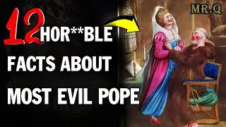 10 Horrifying Facts About The Most Evil Pope | Alexander VI