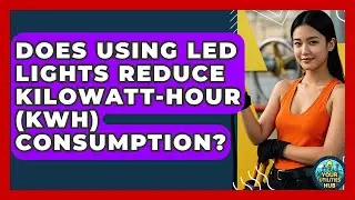 Does Using LED Lights Reduce Kilowatt-Hour (kWh) Consumption? - Your Utilities Hub