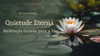 Quietude Eterna | Meditação Guiada para a Paz | Eternal Stillness | SRMD Meditation