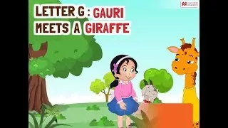 Alphabet Stories | LETTER G | GAURI MEETS A GIRAFFE | Macmillan Education India