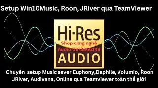Setup online Win10Music & Roon, JRiver&hearts;️qua TeamViewer☎️0978866148