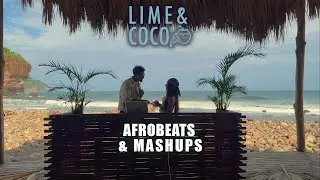 LIME & COCO | AFROBEATS | MASHUPS | DRAKE, TEMS, BURNA BOY  & DAVIDO