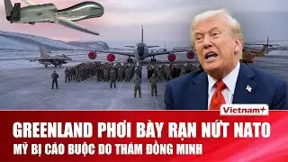 QUỐC TẾ 24H: Mỹ bị tố do thám các căn cứ quân sự ở Greenland, NATO châu Âu phản ứng gay gắt