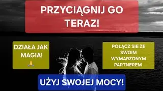 Przyciagnij Go Teraz | MAGICZNA METODA | Masz w sobie MOC &hearts;️