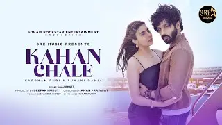 Kahan Chale Song | Vardhan Puri ,Suhani Dahia |Saaz Bhatt | Shabbir Ahmed | Deepak Mukut |Aman P