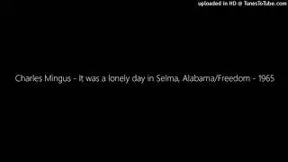Charles Mingus - It was a lonely day in Selma, Alabama/Freedom - 1965