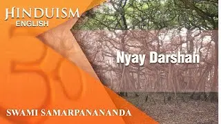 Hinduism 30 | Nyay Darshan – Logical Realism | Swami Samarpanananda