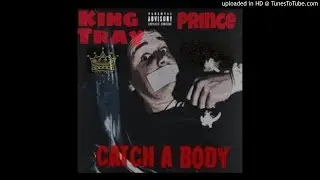 King Tray & Prince - Catch A Body (C.R.E.A.M Remix)