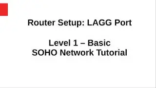 06 Router Setup 2 (LAGG Port) - SOHO Network Tutorial: Level 1 - Basic