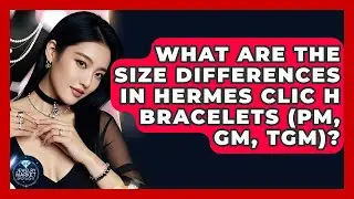 What Are The Size Differences In Hermes Clic H Bracelets (PM, GM, TGM)? - Jewelry Market Spotlight