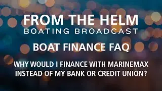 Why Finance with MarineMax and Not a Bank? | Boat Finance FAQ