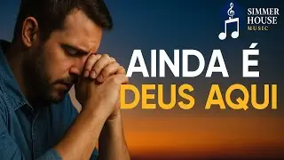 👉 AINDA É DEUS AQUI | Louvor de Esperança e Fé | Simmer House Music (Oficial)