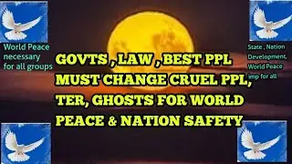 Govts and Courts and Best Groups People must change Cruel geans People for World Peace