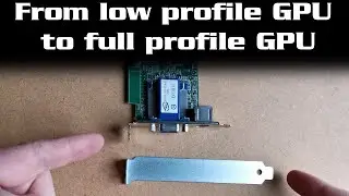 From low profile GPU to full profile GPU