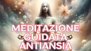 Scaccia i Pensieri Pesanti | Meditazione Guidata Antiansia | Mindfulness
