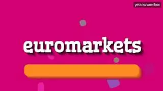 EUROMARKETS - HOW TO PRONOUNCE IT!?