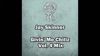 Jay Skinner - Givin' Me Chillz Vol. 4 Mix