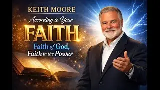 Keith Moore According to Your Faith &ndash; Faith of God, Faith in the Power.