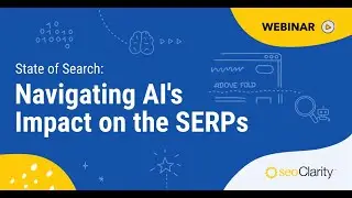 The Impact of AI Overviews on SEO [seoClarity Webinar]