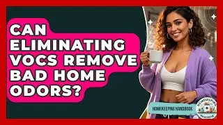 Can Eliminating VOCs Remove Bad Home Odors? - Homekeeping Handbook