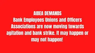 AIBEA DEMANDS Bank Employees Unions and Officers Associations are now moving bank strike