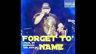 B.B.T.U.C - Forget Yo Name (Prod. By Skipdogg Tha Soulja)