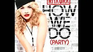 RITA ORA   How We Do Party Explicit