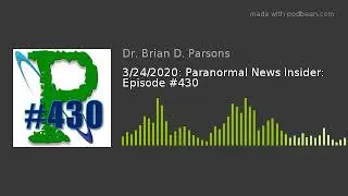 3/24/2020: Paranormal News Insider: Episode #430