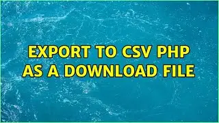 Export to CSV PHP as a Download File (2 Solutions!!)