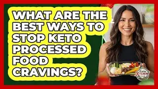 What Are The Best Ways To Stop Keto Processed Food Cravings? - Keto Kitchen HQ