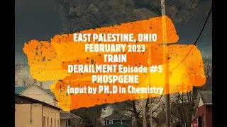 Ohio Train Derailment East Palestine Toxic Chemical Spill Episode #5 Phosgene, Vinyl Chloride