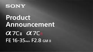 Product Announcement Alpha 7C II, Alpha 7CR, FE 16-35mm F2.8 GM II | Sony | α