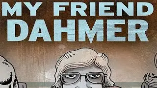 My Friend Dahmer: Empathy for a Murderer - Review
