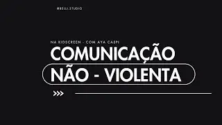 Comunica&ccedil;&atilde;o N&atilde;o-violenta com Aya Caspi - Kidscreen 2024