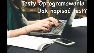 Jak napisać test? (scenariusz testowy)